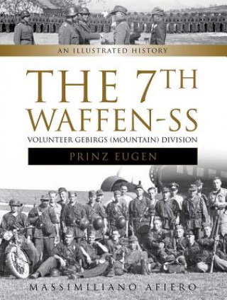 Kniha 7th Waffen-SS Volunteer Gebirgs (Mountain) Division "Prinz Eugen": An Illustrated History Massimiliano Afiero