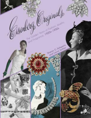 Carte Eisenberg Originals: The Golden Years of Fashion, Jewelry, and Fragrance, 1920s -1950s Sharon Schwartz