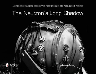 Książka Neutron's Long Shadow: Legacies of Nuclear Explosives Production in the Manhattan Project Martin Miller