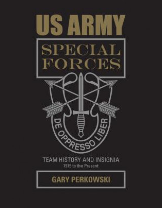 Kniha US Army Special Forces Team History and Insignia 1975 to the Present Gary Perkowski