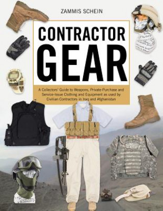 Kniha Contractor Gear: A Collectors' Guide to Weapons, Private-Purchase and Service-Issue Clothing and Equipment Zammis Schein
