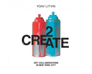 Könyv 2Create: Art Collaborations in New York City Yoav Litvin