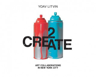 Книга 2Create: Art Collaborations in New York City Yoav Litvin