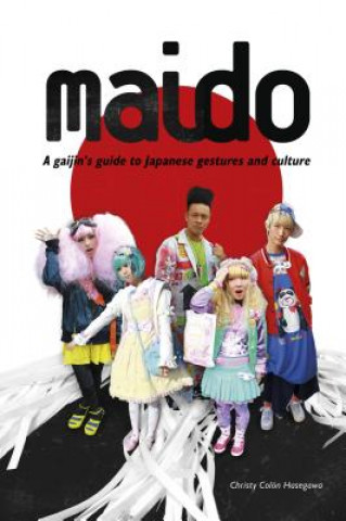 Könyv Maido: A Gaijin's Guide to Japanese Gestures and Culture Christy Colon Hasegawa