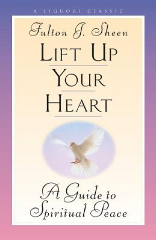 Kniha Lift Up Your Heart Fulton J. Sheen