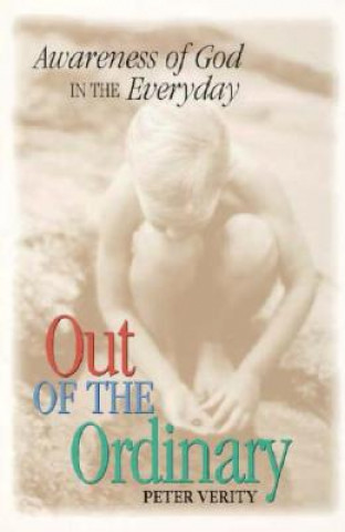Книга Out of the Ordinary: Awareness of God in the Everyday Peter Verity