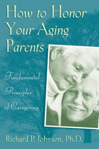 Carte How to Honor Your Aging Parents Richard P. Johnson
