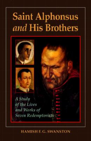 Kniha Saint Alphonsus and His Brothers: A Study of the Lives and Works of Seven Redemptorists Hamish Swanston