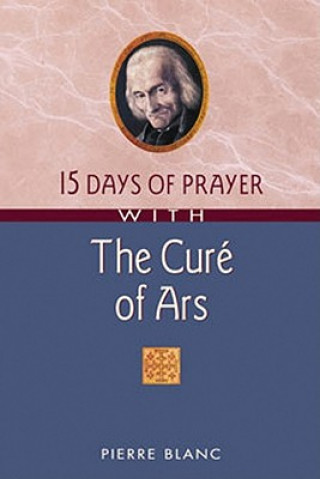 Kniha 15 Days of Prayer with the Cure of Ars Pierre Blanc