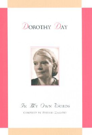 Könyv Dorothy Day: In My Own Words: In My Own Words Dorothy Day