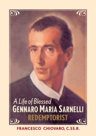 Książka A Life of Blessed Gennaro Maria Sarnelli, Redemptorist, 1702-1744 Francesco Chiovaro