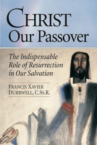 Buch Christ Our Passover: The Indispensable Role of Resurrection in Our Salvation Francis Xavier Durrwell