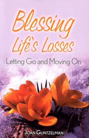 Książka Blessing Life's Losses: Letting Go and Moving on Joan Guntzelman