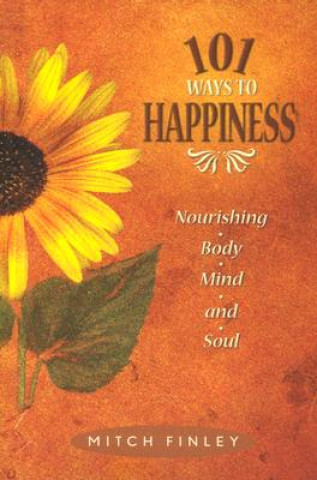 Kniha 101 Ways to Happiness: Nourishing Body, Mind, and Soul Mitch Finley