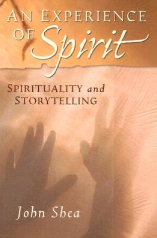 Książka An Experience of Spirit: Spirituality and Storytelling John Shea