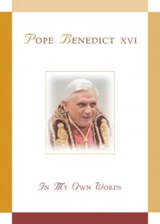 Carte Pope Benedict XVI: In My Own Words Benedict XVI