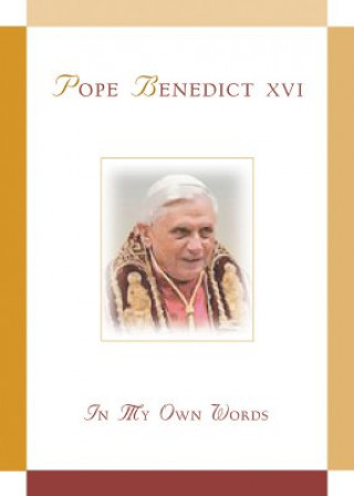 Książka Pope Benedict XVI: In My Own Words Benedict XVI