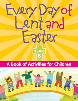 Книга Every Day of Lent and Easter, Year B: A Book of Activities for Children Wendy Barnes