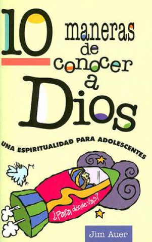 Kniha 10 Maneras de Conocer A Dios: Una Espiritualidad Para Adolescentes Jim Auer