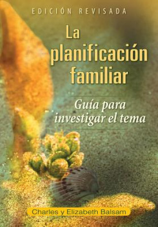 Kniha La Planificacion Familiar: Guia Para Investigar El Tema Edicion Revisada Charles Y. Elizabeth Balsam