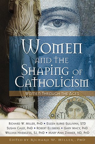 Carte Women and the Shaping of Catholicism: Women Through the Ages Richard W. Miller