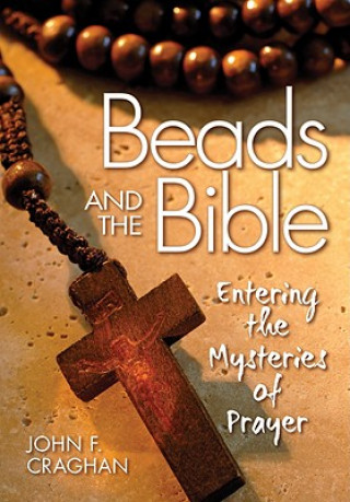 Kniha Beads and the Bible: Entering the Mysteries of Prayer John F. Craghan