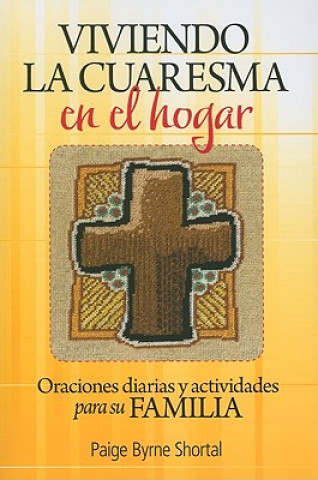 Книга Viviendo La Cuaresma En El Hogar: Oraciones Diarias y Actividades Para Su Familia Paige Byrne Shortal