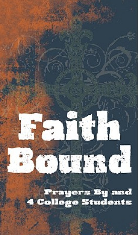 Książka Faith Bound: Prayers by and 4 College Students Ellen Rosebrough