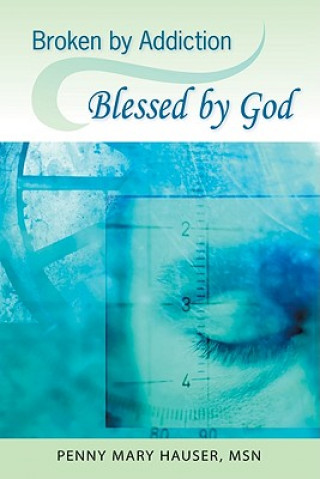 Książka Broken by Addiction, Blessed by God: A Woman's Path to Sustained Recovery Penny Mary Hauser