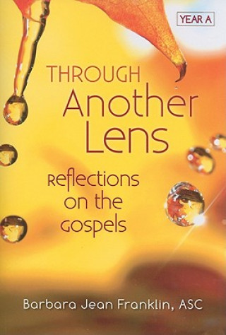 Carte Through Another Lens: Reflections on the Gospels: Year A Barbara Jean Franklin