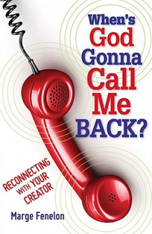 Kniha When's God Gonna Call Me Back?: Reconnecting with Your Creator Marge Fenelon