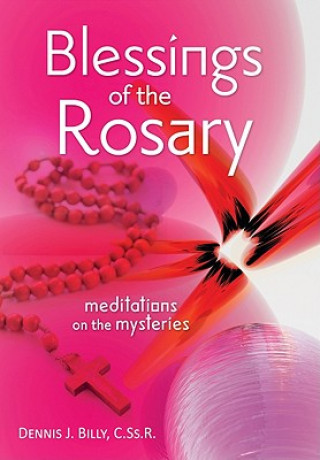 Książka Blessings of the Rosary: Meditations on the Mysteries Dennis J. Billy