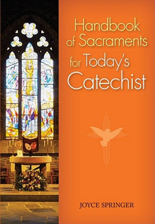 Book Handbook of Sacraments for Today's Catechist: Covers All Seven Sacraments/Practical Activities/Age-Appropriate Explanations Joyce Springer