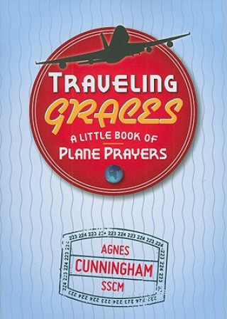 Carte Traveling Graces: A Little Book of Plane Prayers Agnes Cunningham