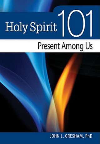 Carte Holy Spirit 101: Present Among Us John L. Gresham