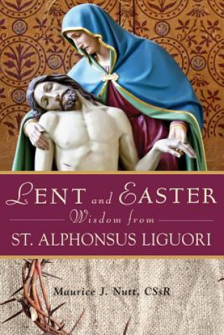 Книга Lent and Easter Wisdom from St. Alphonsus Liguori Maurice Nutt