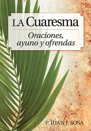 Carte La Cuaresma: Oraciones, Ayuno y Ofrendas = Lent P. Juan J. Sosa