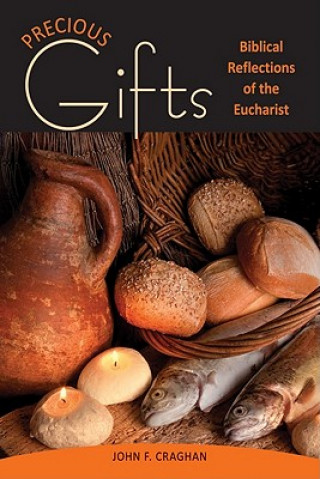 Carte Precious Gifts: Biblical Reflections on the Eucharist John F. Craghan