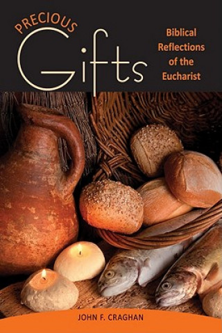 Kniha Precious Gifts: Biblical Reflections on the Eucharist John F. Craghan