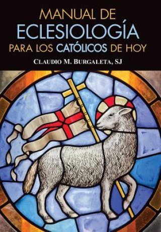 Книга Manual de Eclesiologia Para Los Catolicos de Hoy Claudio M. Burgaleta