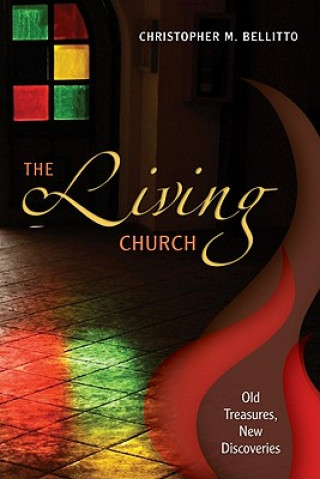 Kniha The Living Church: Old Treasures, New Discoveries Christopher M. Bellitto