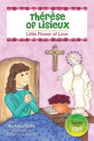 Könyv Therese of Lisieux: Little Flower of Love Barbara Yoffie