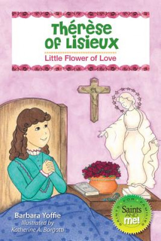 Książka Therese of Lisieux: Little Flower of Love Barbara Yoffie