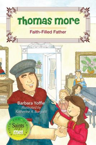 Knjiga Thomas More: Faith-Filled Father Barbara Yoffie