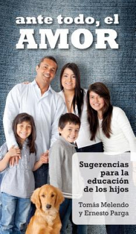 Kniha Ante Todo, el Amor: Sugerencias Para la Educacion de los Hijos = Above All, Love Tomas Melando