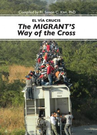 Buch El Via Cruscis del Migrant/The Migrant's Way Of The Cross Simon C. Kim