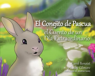 Carte El Conejito de Pascua: El Cuento de un Dia Extraordinario = The Easter Bunny Cathy Benoist