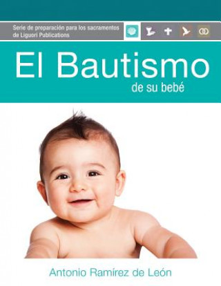 Книга El Bautismo de Su Bebe: Guia del Participante (Para Padres de Familia) Antonio Ramirez De Leon