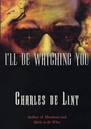 Книга I'll Be Watching You Charles de Lint