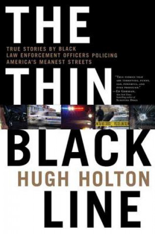 Knjiga The Thin Black Line: True Stories by Black Law Enforcement Officers Policing America's Meanest Streets Hugh Holton
